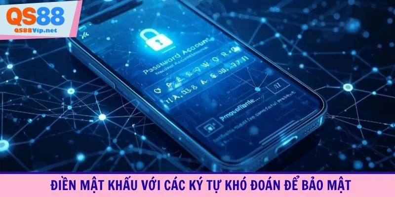 Điền mật khẩu với các ký tự khó đoán để bảo mật
