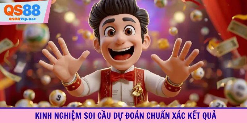 Kinh nghiệm soi cầu dự đoán chuẩn xác kết quả