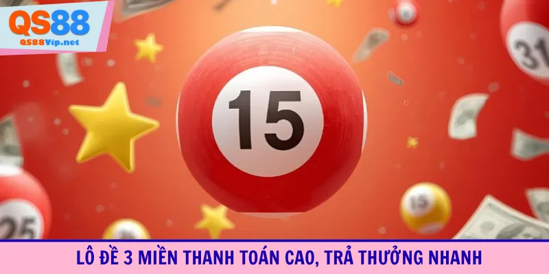 Lô đề 3 miền thanh toán cao, trả thưởng nhanh
