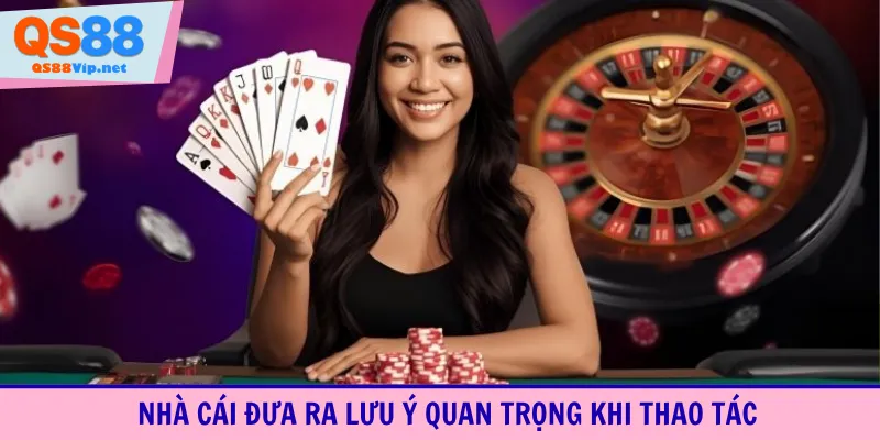Nhà cái đưa ra lưu ý quan trọng khi thao tác
