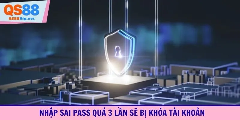 Nhập sai pass quá 3 lần sẽ bị khóa tài khoản
