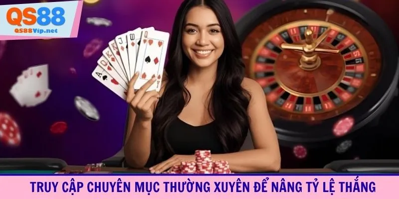 Truy cập chuyên mục thường xuyên để nâng tỷ lệ thắng