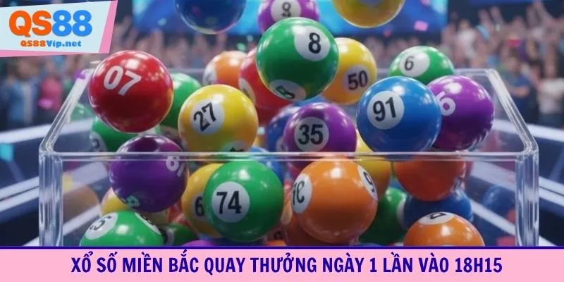 Xổ số miền Bắc quay thưởng ngày 1 lần vào 18h15